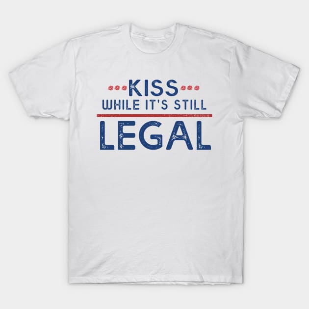 Kiss While It's Still Legal T-Shirt by MasliankaStepan